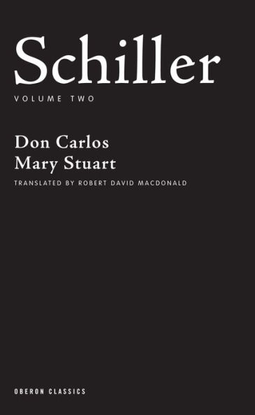 Schiller: Volume Two: Don Carlos, Mary Stuart