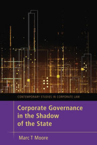 Title: Corporate Governance in the Shadow of the State, Author: Marc Moore