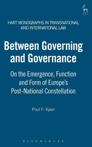 Between Governing and Governance: On the Emergence, Function and Form of Europe's Post-National Constellation