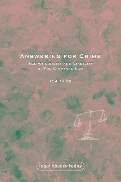 Answering for Crime: Responsibility and Liability in the Criminal Law