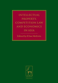 Title: Intellectual Property, Competition Law and Economics in Asia, Author: R Ian McEwin