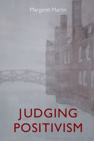 Title: Judging Positivism, Author: Margaret Martin