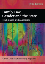 Title: Family Law, Gender and the State: Text, Cases and Materials / Edition 3, Author: Alison Diduck