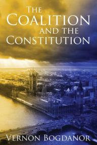 Title: The Coalition and the Constitution, Author: Vernon Bogdanor