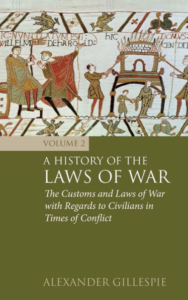 A History of the Laws of War: Volume 2: The Customs and Laws of War with Regards to Civilians in Times of Conflict