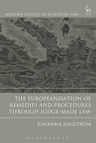 Title: The Europeanisation of Remedies and Procedures through Judge-Made Law, Author: Johanna Engström