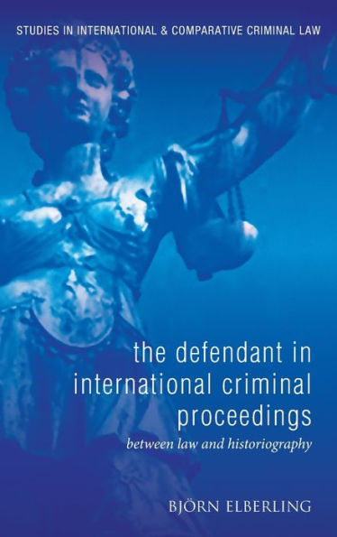 The Defendant International Criminal Proceedings: Between Law and Historiography