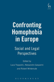 Title: Confronting Homophobia in Europe: Social and Legal Perspectives, Author: Luca Trappolin