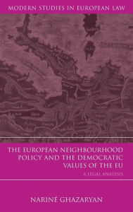 Title: The European Neighbourhood Policy and the Democratic Values of the EU: A Legal Analysis, Author: Nariné Ghazaryan