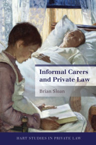 Title: Informal Carers and Private Law, Author: Brian Sloan