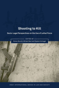 Title: Shooting to Kill: Socio-Legal Perspectives on the Use of Lethal Force, Author: Hart Publishing