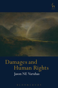 Title: Damages for Breaches of Human Rights: A Tort-Based Approach, Author: Jason NE Varuhas