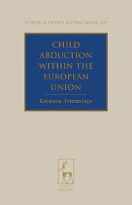 Title: Child Abduction within the European Union, Author: Katarina Trimmings