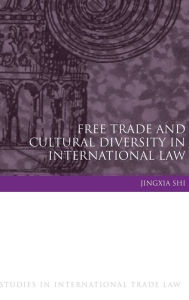 Title: Free Trade and Cultural Diversity in International Law, Author: Jingxia Shi