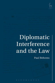 Title: Diplomatic Interference and the Law, Author: Paul Behrens