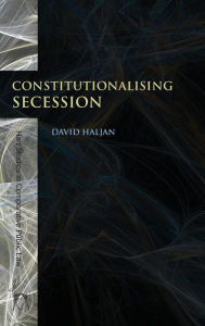 Title: Constitutionalising Secession, Author: David Haljan