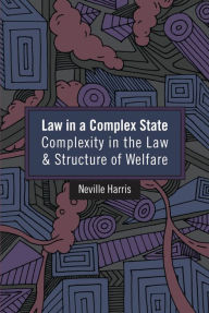 Title: Law in a Complex State: Complexity in the Law and Structure of Welfare, Author: Neville Harris