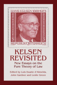 Title: Kelsen Revisited: New Essays on the Pure Theory of Law, Author: Luís Duarte d'Almeida