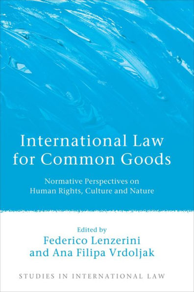 International Law for Common Goods: Normative Perspectives on Human Rights, Culture and Nature