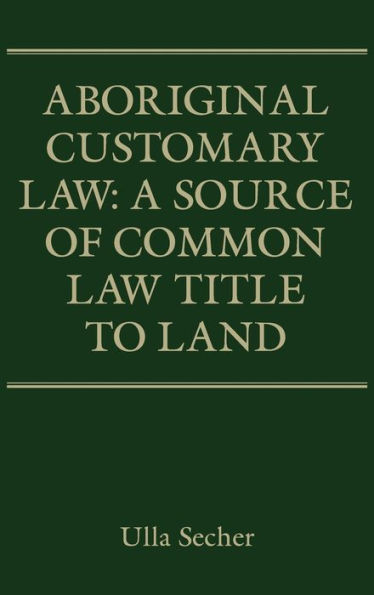 Aboriginal Customary Law: A Source of Common Law Title to Land