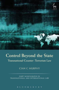 Title: Control Beyond the State: Transnational Counter-Terrorism Law, Author: Cian C Murphy
