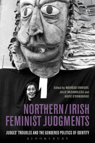 Title: Northern / Irish Feminist Judgments: Judges' Troubles and the Gendered Politics of Identity, Author: Mairead Enright