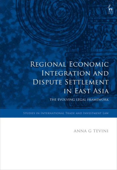 Regional Economic Integration and Dispute Settlement East Asia: The Evolving Legal Framework