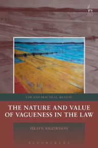 Title: The Nature and Value of Vagueness in the Law, Author: Hrafn Asgeirsson