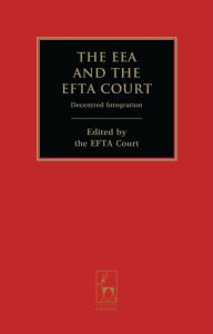 Title: The EEA and the EFTA Court: Decentred Integration, Author: The EFTA Court