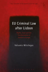 Title: EU Criminal Law after Lisbon: Rights, Trust and the Transformation of Justice in Europe, Author: Valsamis Mitsilegas