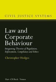 Title: Law and Corporate Behaviour: Integrating Theories of Regulation, Enforcement, Compliance and Ethics, Author: Christopher Hodges