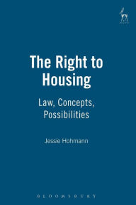 Title: The Right to Housing: Law, Concepts, Possibilities, Author: Jessie Hohmann