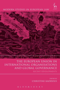 Title: The European Union in International Organisations and Global Governance: Recent Developments, Author: Christine Kaddous