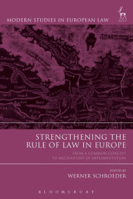 Title: Strengthening the Rule of Law in Europe: From a Common Concept to Mechanisms of Implementation, Author: Werner Schroeder