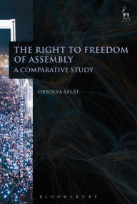 Title: The Right to Freedom of Assembly: A Comparative Study, Author: Orsolya Salat