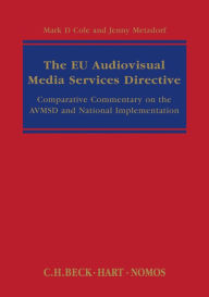 Title: The EU Audiovisual Media Services Directive: Comparative Commentary on the AVMSD and National Implementation, Author: Mark D. Cole