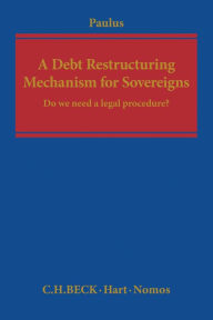 Title: A Debt Restructuring Mechanism for Sovereigns: Do We Need a Legal Procedure?, Author: Christoph G. Paulus