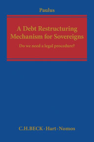 Title: A Debt Restructuring Mechanism for Sovereigns: Do We Need a Legal Procedure?, Author: Christoph G Paulus