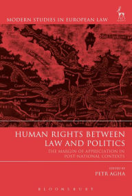 Title: Human Rights Between Law and Politics: The Margin of Appreciation in Post-National Contexts, Author: Petr Agha