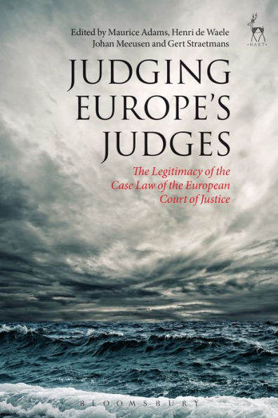 Judging Europe's Judges: the Legitimacy of Case Law European Court Justice