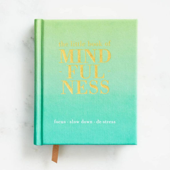 The Little Book of Mindfulness: Focus. Slow Down. De-stress.