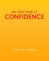 Title: The Little Book of Confidence: Cool. Calm. Collected, Author: Tiddy Rowan