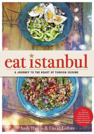 Title: Eat Istanbul: A Journey to the Heart of Turkish Cuisine, Author: Andy Harris