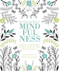 Title: The Coloring Book of Mindfulness: 50 quotes and designs to help you focus, slow down, de-stress, Author: Quadrille Publishing