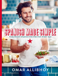 Title: Spanish Made Simple: Foolproof Spanish Recipes for Every Day, Author: Omar Allibhoy