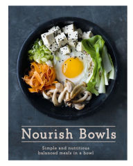 Title: Nourish Bowls: Simple and Nutritious Balanced Meals in a Bowl, Author: Quadrille