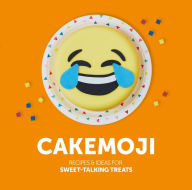 Title: Cakemoji: Recipes & Ideas for Sweet-Talking Treats, Author: Jenni Powell
