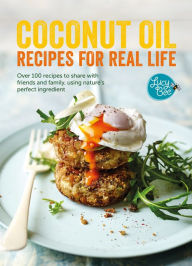 Title: Coconut Oil: Recipes for Real Life: Over 100 Recipes to Share with Friends and Family, Using Nature's Perfect Ingredient, Author: Lucy Bee