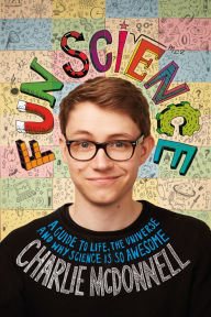 Title: Fun Science: A Guide to Life, the Universe, and Why Science is so Awesome, Author: Charlie McDonnell