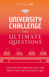Title: University Challenge: The Ultimate Questions: Over 3000 Brand-new Quiz Questions from the Hit BBC TV Show, Author: Steve Tribe
